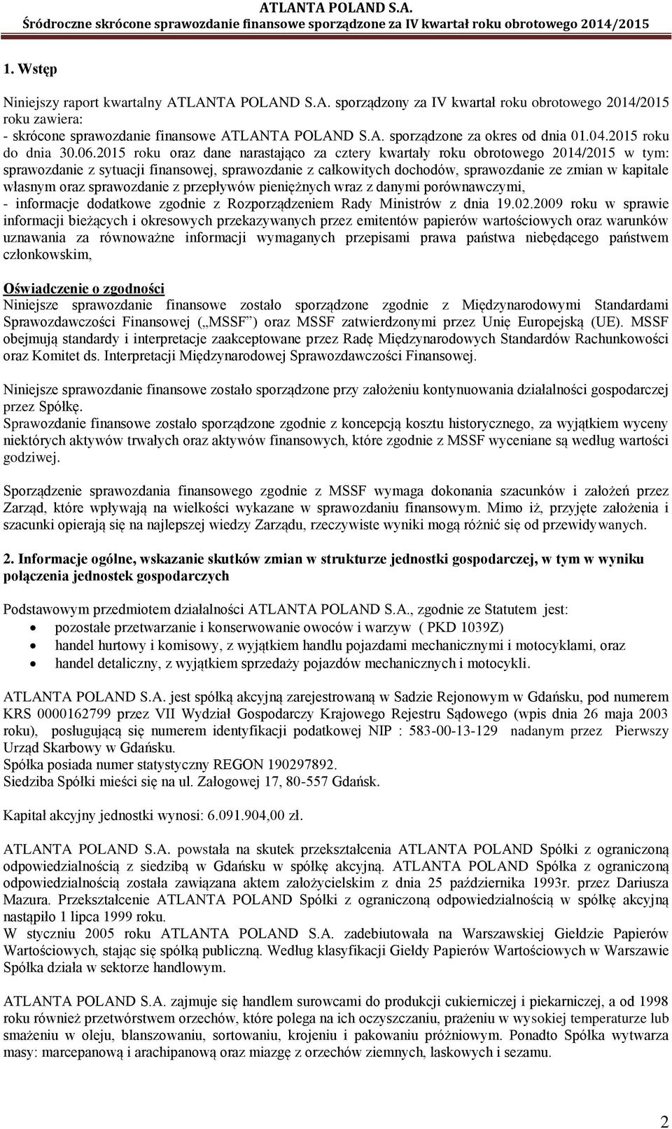 2015 roku oraz dane narastająco za cztery kwartały roku obrotowego 2014/2015 w tym: sprawozdanie z sytuacji finansowej, sprawozdanie z całkowitych dochodów, sprawozdanie ze zmian w kapitale własnym