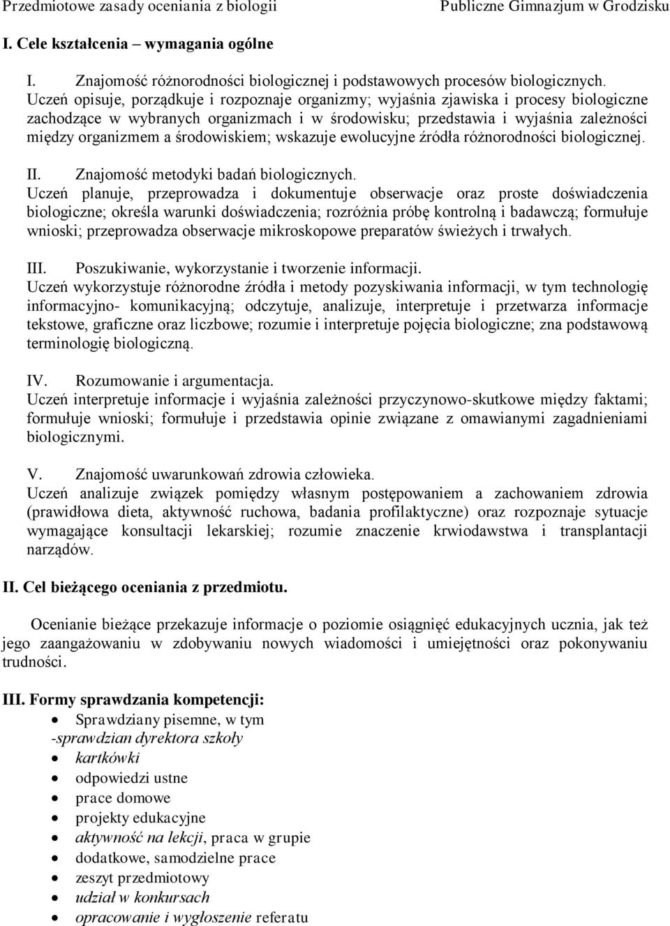 środowiskiem; wskazuje ewolucyjne źródła różnorodności biologicznej. II. Znajomość metodyki badań biologicznych.