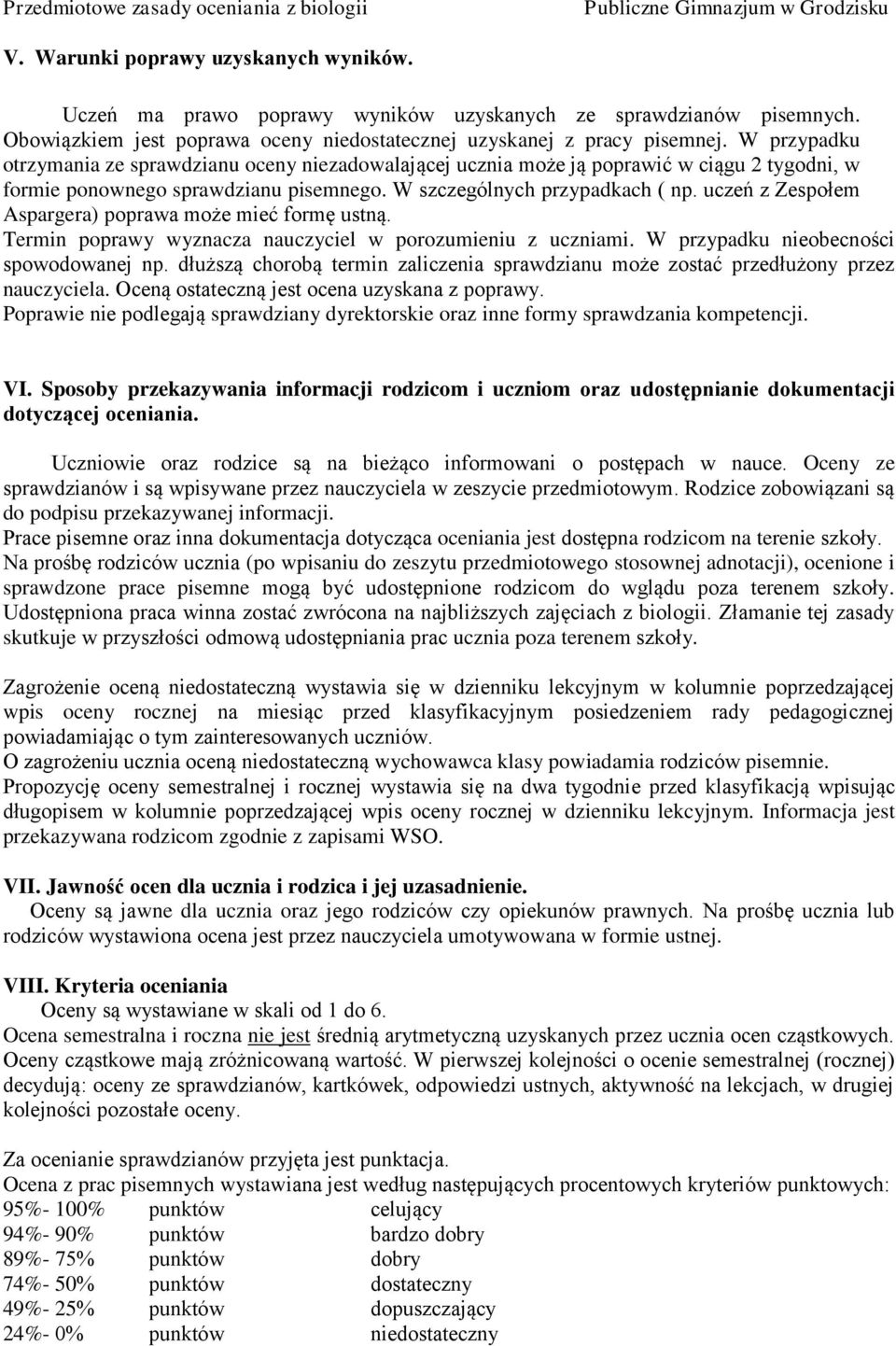 uczeń z Zespołem Aspargera) poprawa może mieć formę ustną. Termin poprawy wyznacza nauczyciel w porozumieniu z uczniami. W przypadku nieobecności spowodowanej np.