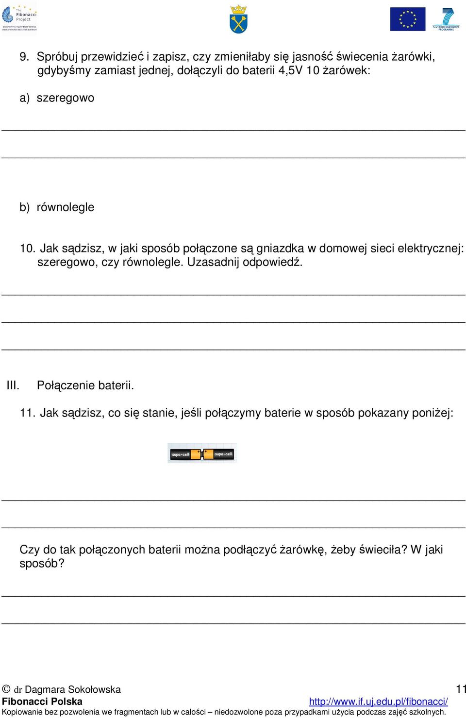 Jak sądzisz, w jaki sposób połączone są gniazdka w domowej sieci elektrycznej: szeregowo, czy równolegle.