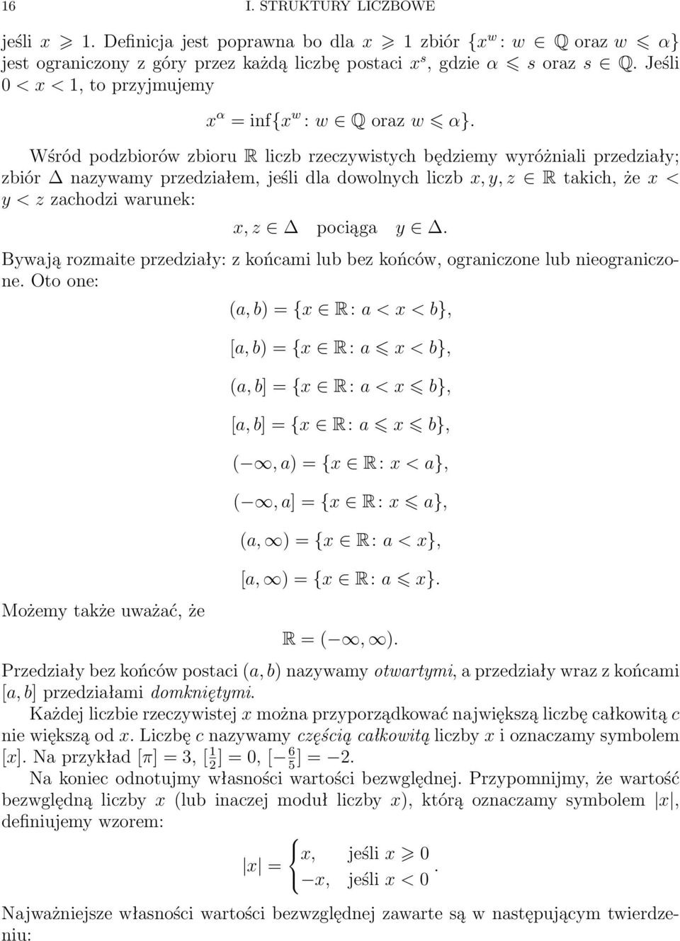 Wśród podzbiorów zbioru R liczb rzeczywistych będziemy wyróżniali przedziały; zbiór nazywamy przedziałem, jeśli dla dowolnych liczb x, y, z R takich, że x < y < z zachodzi warunek: x, z pociąga y.