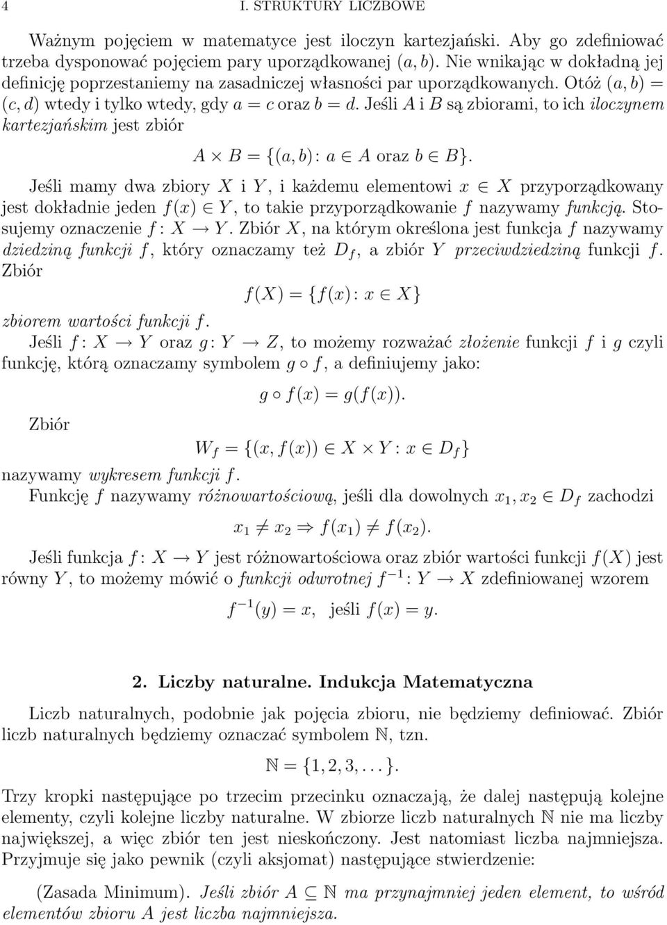 Jeśli A i B są zbiorami, to ich iloczynem kartezjańskim jest zbiór A B = {(a, b): a A oraz b B}.