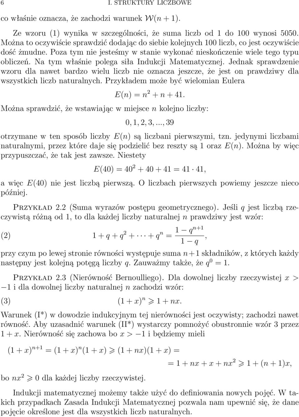 Na tym właśnie polega siła Indukcji Matematycznej. Jednak sprawdzenie wzoru dla nawet bardzo wielu liczb nie oznacza jeszcze, że jest on prawdziwy dla wszystkich liczb naturalnych.