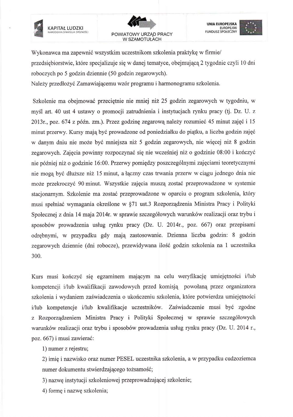 tematyce, obejmuj4ce 2 tygodnie czyli 10 dni roboczych po 5 godzin dziennie (50 godzin zegarowych). NaleZy przedloly(, Zamawiajqcemu wz6r programu i harmonogramu szkolenia.