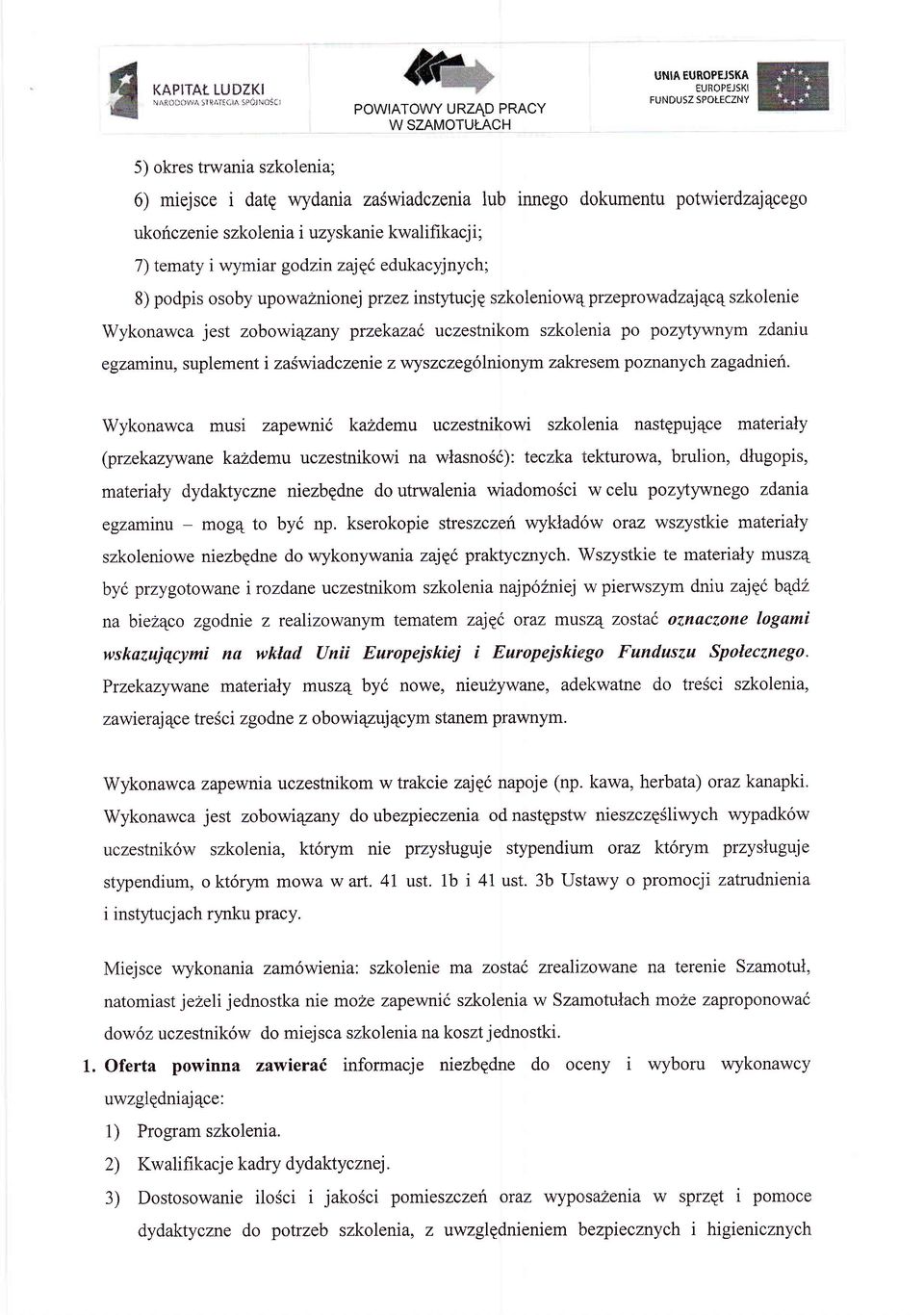 i uzyskanie kwal ifi kacj i ; 7) tematy i wymiar godzin zaje6 edukacyjnych; 8) podpis osoby upowaznionej przez instl'tucje szkoleniow4 przeprowadzajqcqszkolenie Wykonawca jest zobowtqzany przekaza6