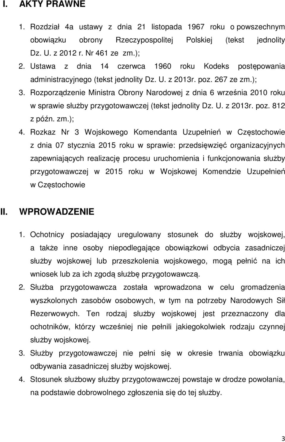 Rozporządzenie Ministra Obrony Narodowej z dnia 6 września 2010 roku w sprawie służby przygotowawczej (tekst jednolity Dz. U. z 2013r. poz. 812 z późn. zm.); 4.