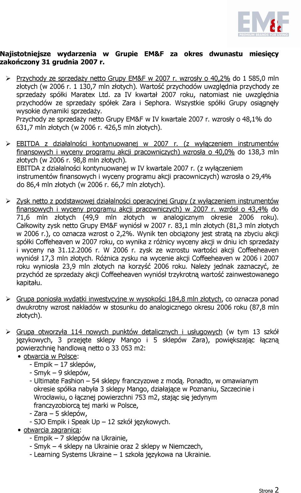 Wszystkie spółki Grupy osiągnęły wysokie dynamiki sprzedaŝy. Przychody ze sprzedaŝy netto Grupy EM&F w IV kwartale 2007 r. wzrosły o 48,1% do 631,7 mln złotych (w 2006 r. 426,5 mln złotych).