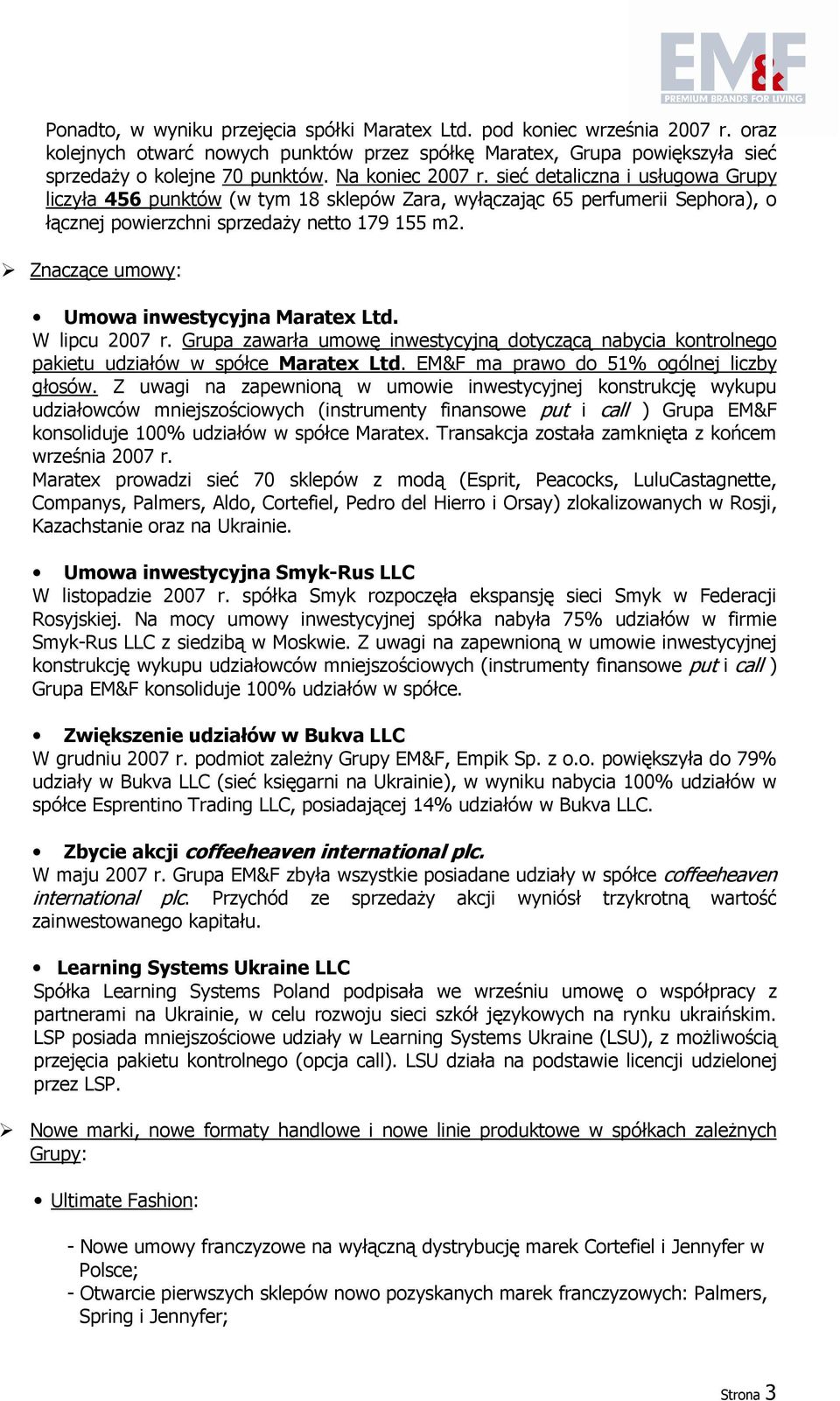 Znaczące umowy: Umowa inwestycyjna Maratex Ltd. W lipcu 2007 r. Grupa zawarła umowę inwestycyjną dotyczącą nabycia kontrolnego pakietu udziałów w spółce Maratex Ltd.