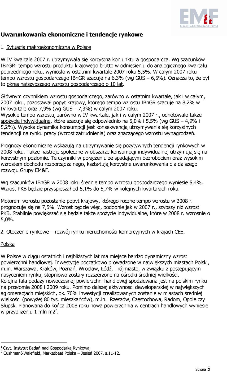 W całym 2007 roku tempo wzrostu gospodarczego IBnGR szacuje na 6,3% (wg GUS 6,5%). Oznacza to, Ŝe był to okres najszybszego wzrostu gospodarczego o 10 lat.