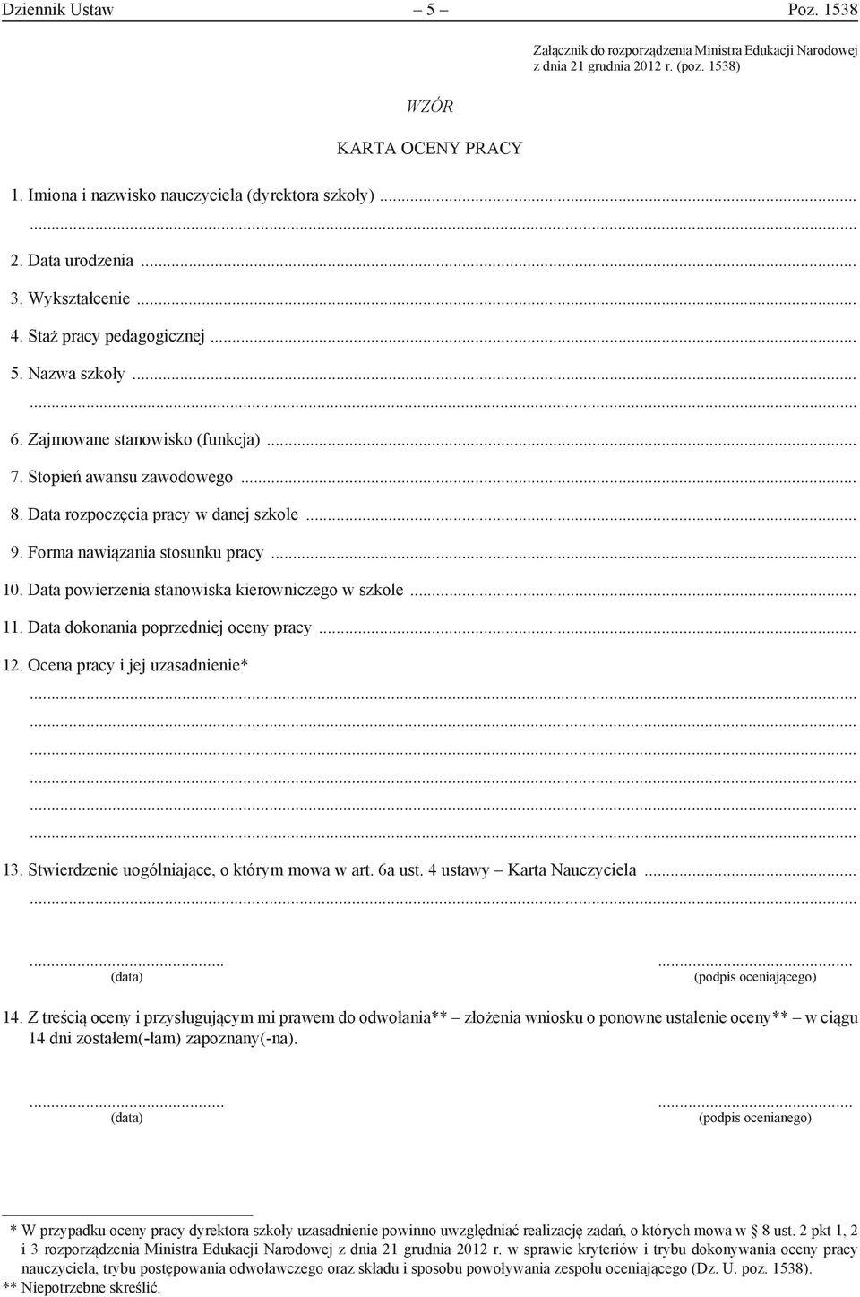 Forma nawiązania stosunku pracy... 10. Data powierzenia stanowiska kierowniczego w szkole... 11. Data dokonania poprzedniej oceny pracy... 12. Ocena pracy i jej uzasadnienie* 13.