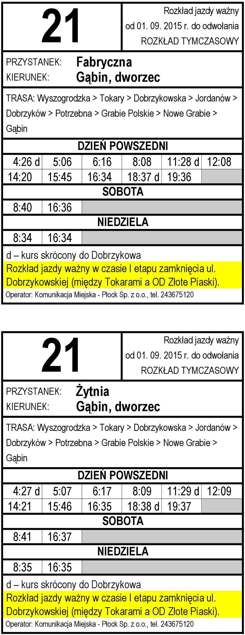 16:34 Żytnia TRASA: Wyszogrodzka > Tokary > Dobrzykowska > Jordanów > Dobrzyków > Potrzebna > Grabie