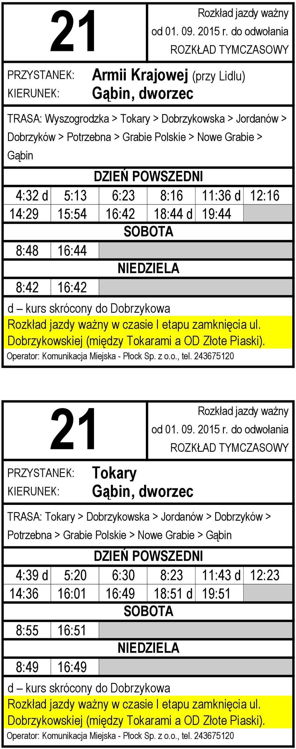 8:48 16:44 8:42 16:42 Tokary TRASA: Tokary > Dobrzykowska > Jordanów > Dobrzyków > Potrzebna > Grabie