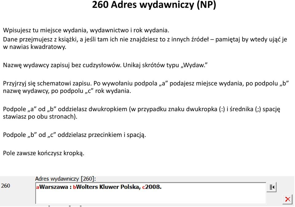 Nazwę wydawcy zapisuj bez cudzysłowów. Unikaj skrótów typu Wydaw. Przyjrzyj się schematowi zapisu.