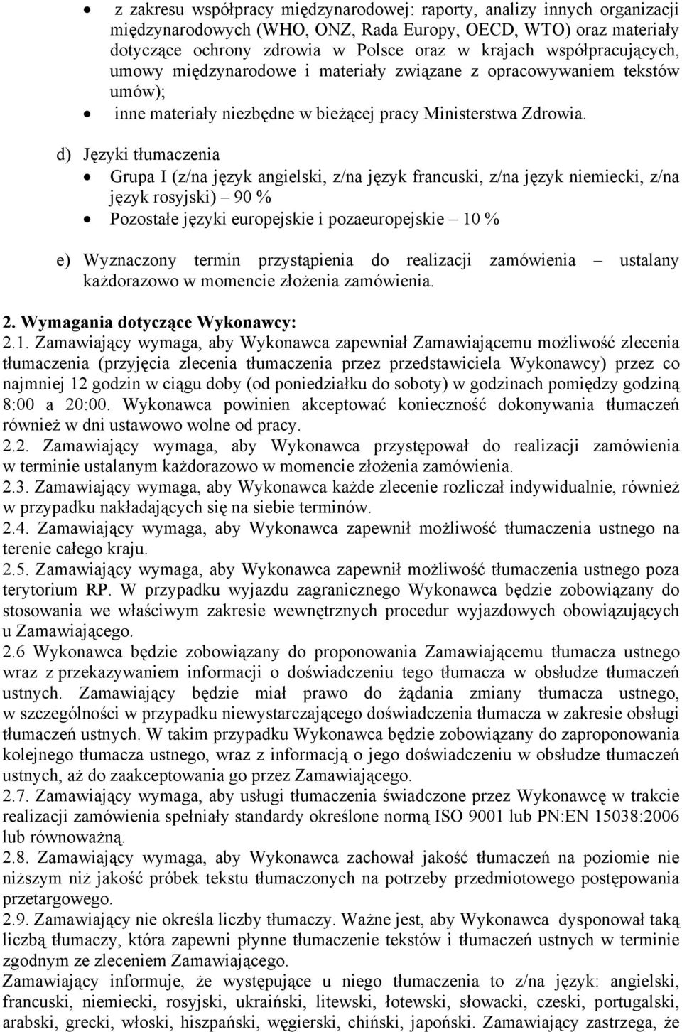 d) Języki tłumaczenia Grupa I (z/na język angielski, z/na język francuski, z/na język niemiecki, z/na język rosyjski) 90 % Pozostałe języki europejskie i pozaeuropejskie 10 % e) Wyznaczony termin