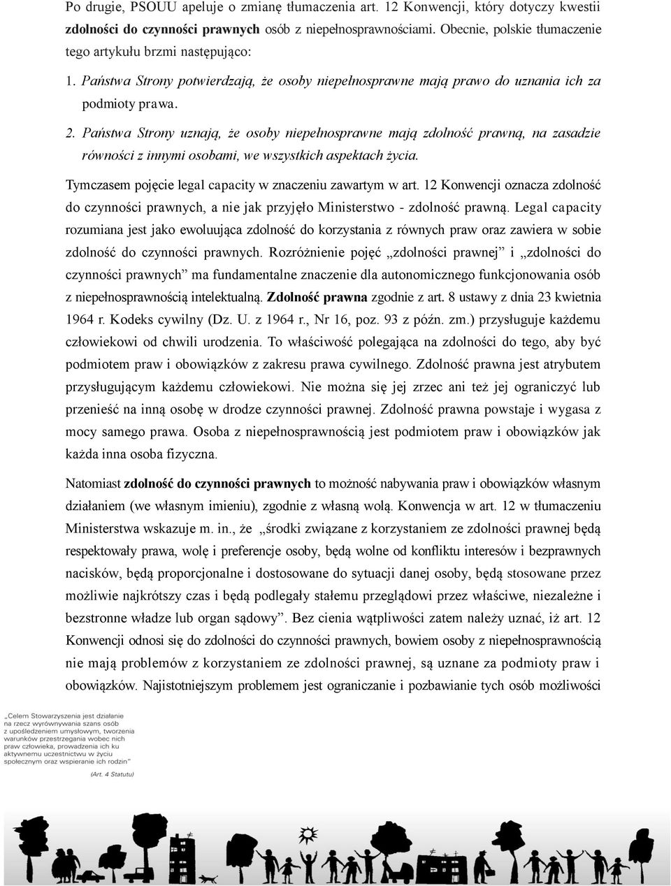 Państwa Strony uznają, że osoby niepełnosprawne mają zdolność prawną, na zasadzie równości z innymi osobami, we wszystkich aspektach życia. Tymczasem pojęcie legal capacity w znaczeniu zawartym w art.