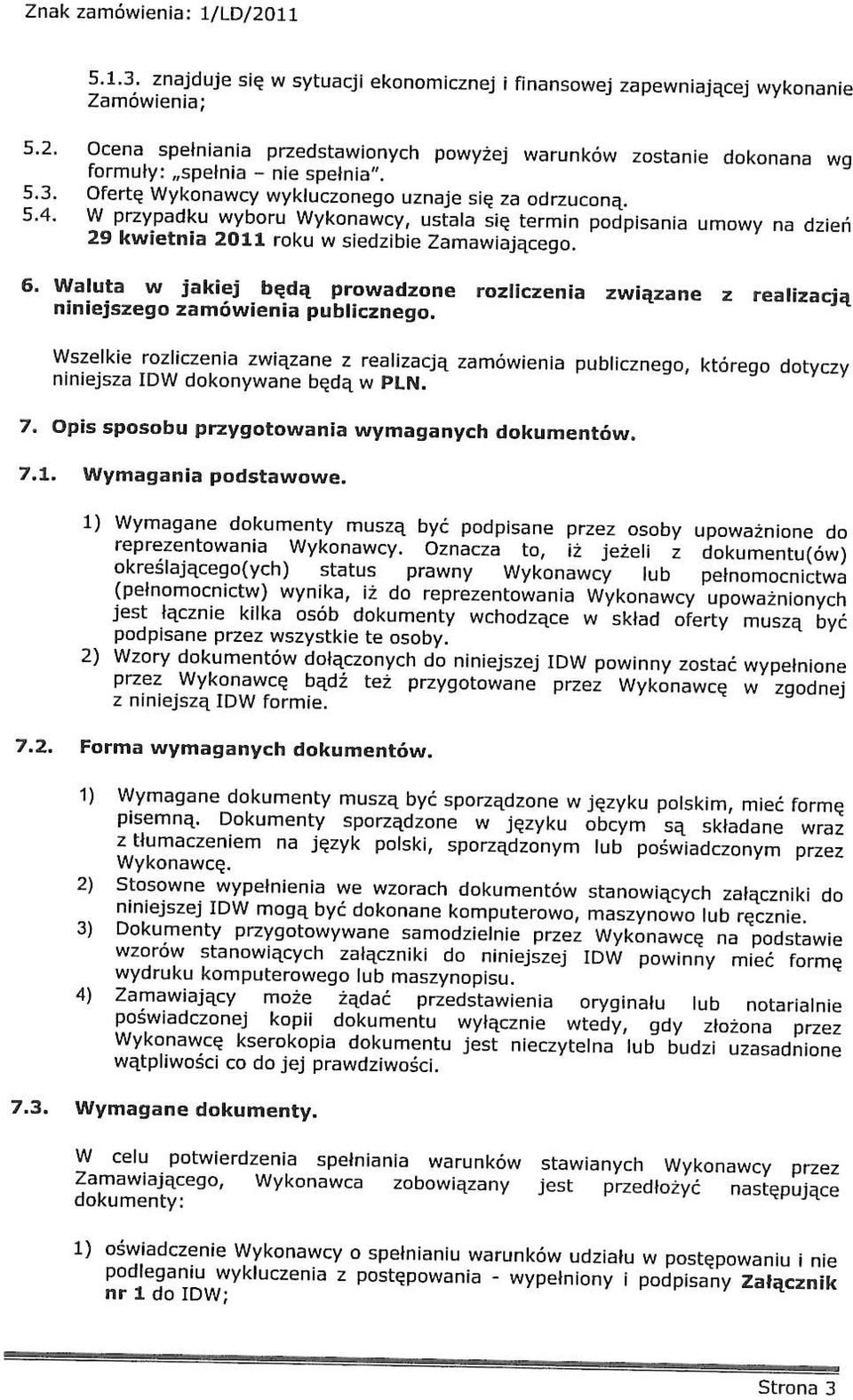 Wszelke rozlczena zązane z realzacją zamóena publcznego, którego dotyczy nnejsza [DW dokonyane będą PLN. 7. Ops sposobu przygotoana ymaganych dokumentó. 7.1. Wymagana podstaoe.