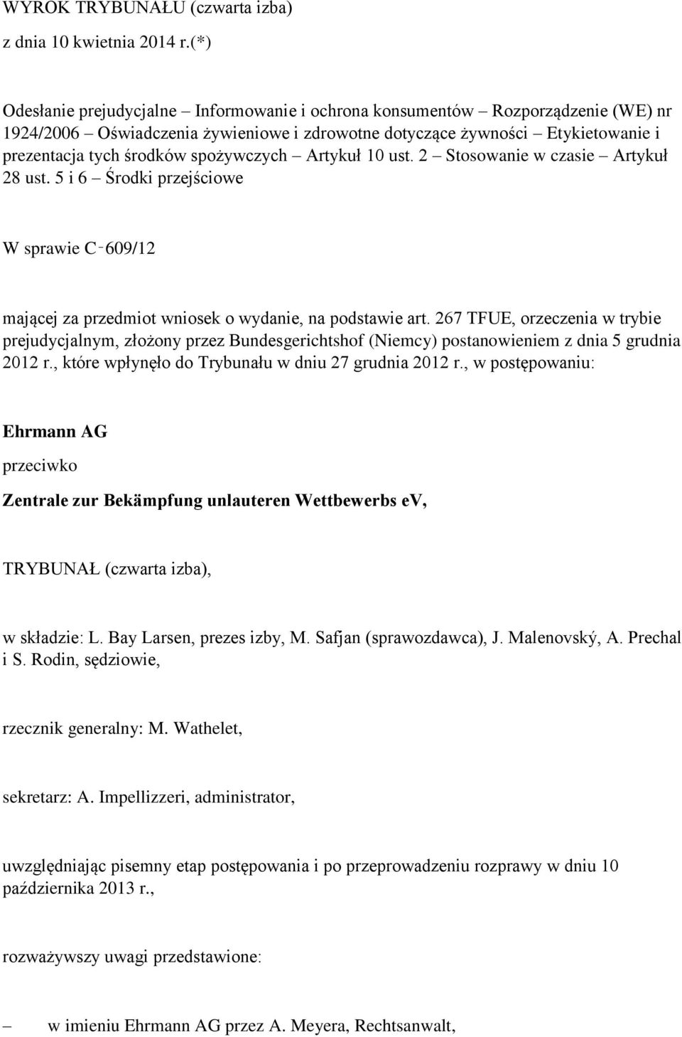 spożywczych Artykuł 10 ust. 2 Stosowanie w czasie Artykuł 28 ust. 5 i 6 Środki przejściowe W sprawie C 609/12 mającej za przedmiot wniosek o wydanie, na podstawie art.