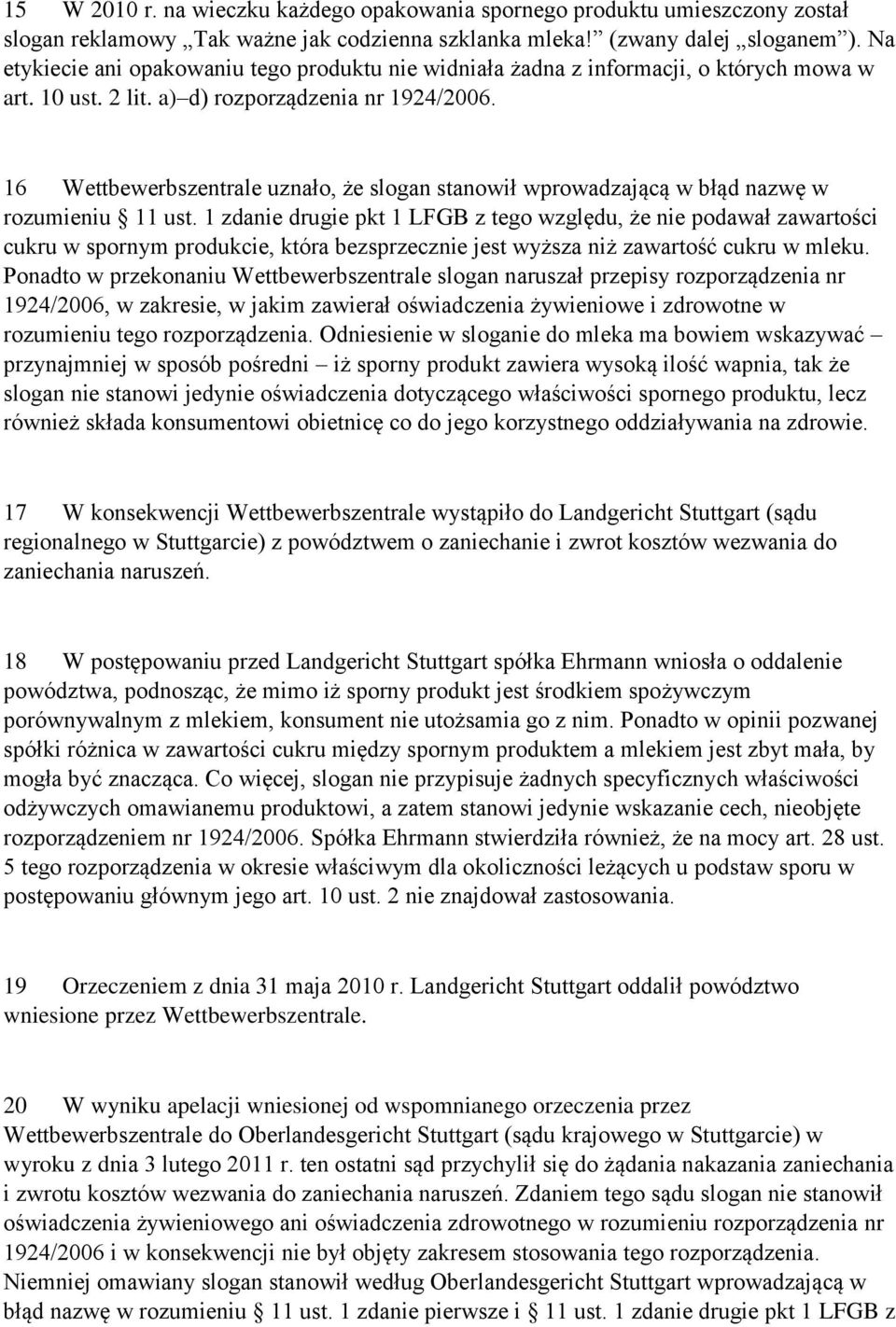 16 Wettbewerbszentrale uznało, że slogan stanowił wprowadzającą w błąd nazwę w rozumieniu 11 ust.