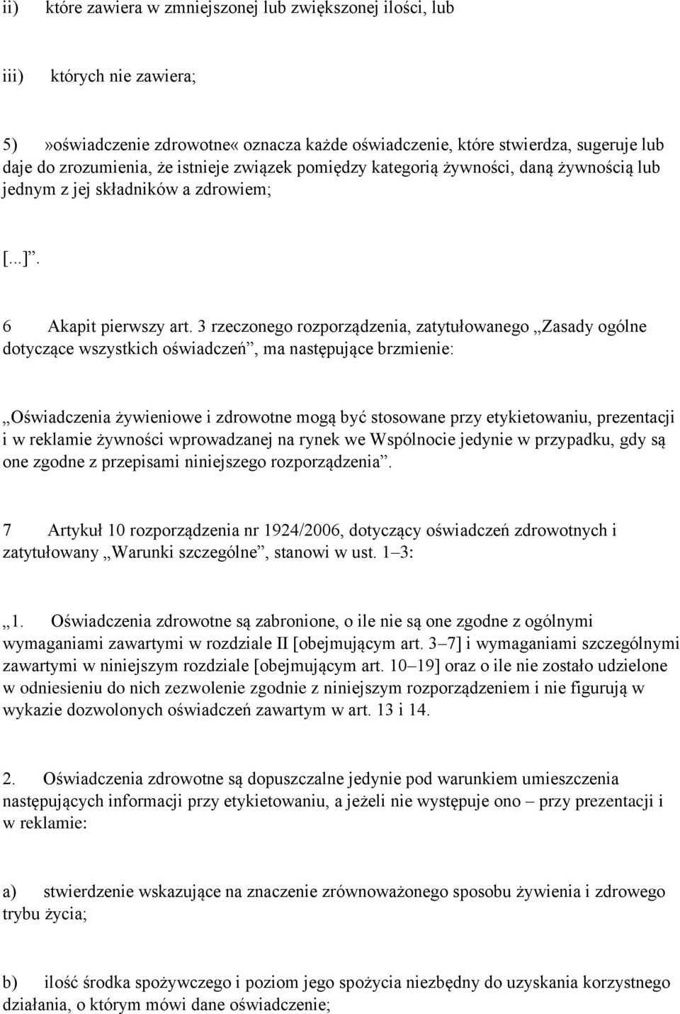 3 rzeczonego rozporządzenia, zatytułowanego Zasady ogólne dotyczące wszystkich oświadczeń, ma następujące brzmienie: Oświadczenia żywieniowe i zdrowotne mogą być stosowane przy etykietowaniu,