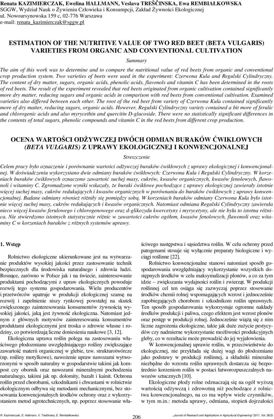 pl ESTIMATION OF THE NUTRITIVE VALUE OF TWO RED BEET (BETA VULGARIS) VARIETIES FROM ORGANIC AND CONVENTIONAL CULTIVATION Summary The aim of this work was to determine and to compare the nutritional