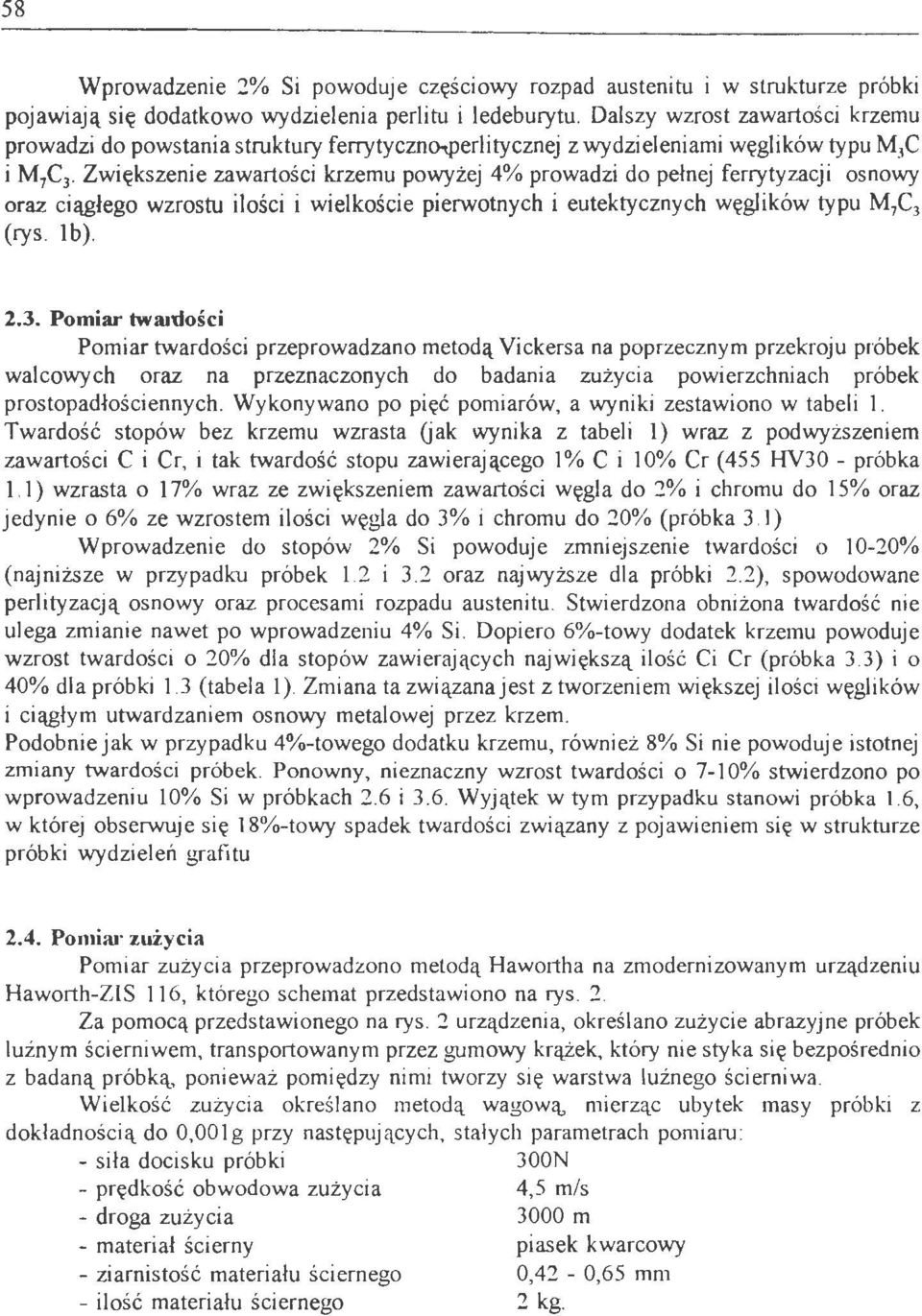 Zwiększenie zawartości krzemu powyżej 4% prowadzi do pełnej ferrytyzacji osnowy oraz ciągłego wzrostu ilości i wieikoście pierwotnych i eutektycznych węglików typu M,C 3 