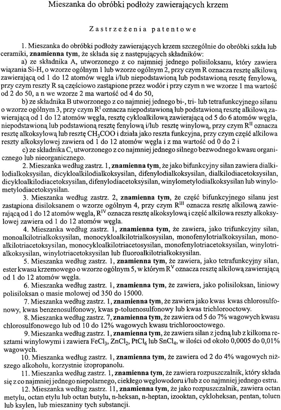 jednego polisiloksanu, który zawiera wiązania Si-H, o wzorze ogólnym 1 lub wzorze ogólnym 2, przy czym R oznacza resztę alkilową zawierającą od 1 do 12 atomów węgla i/lub niepodstawioną lub