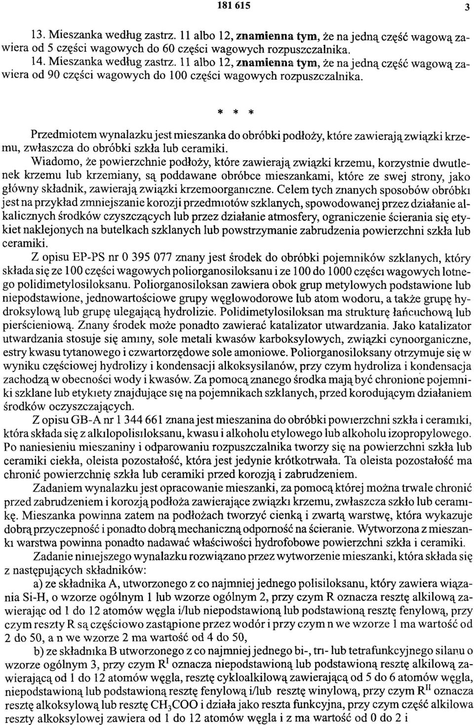 Wiadomo, że powierzchnie podłoży, które zawierają związki krzemu, korzystnie dwutlenek krzemu lub krzemiany, są poddawane obróbce mieszankami, które ze swej strony, jako główny składnik, zawierają