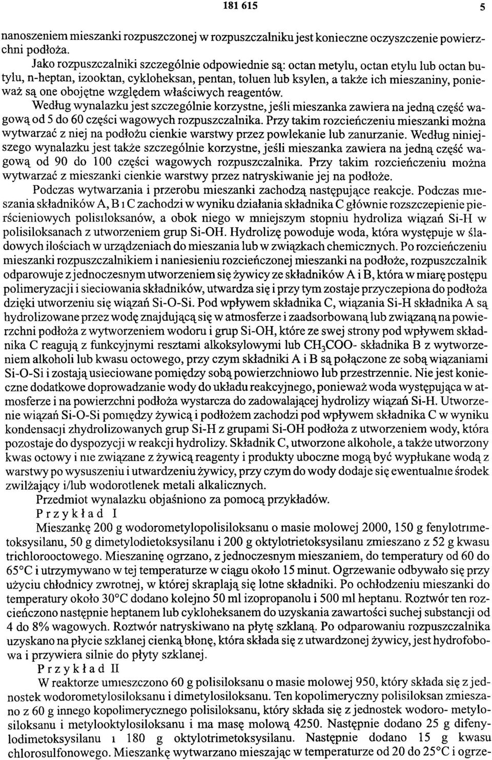 obojętne względem właściwych reagentów. Według wynalazku jest szczególnie korzystne, jeśli mieszanka zawiera na jedną część wagową od 5 do 60 części wagowych rozpuszczalnika.