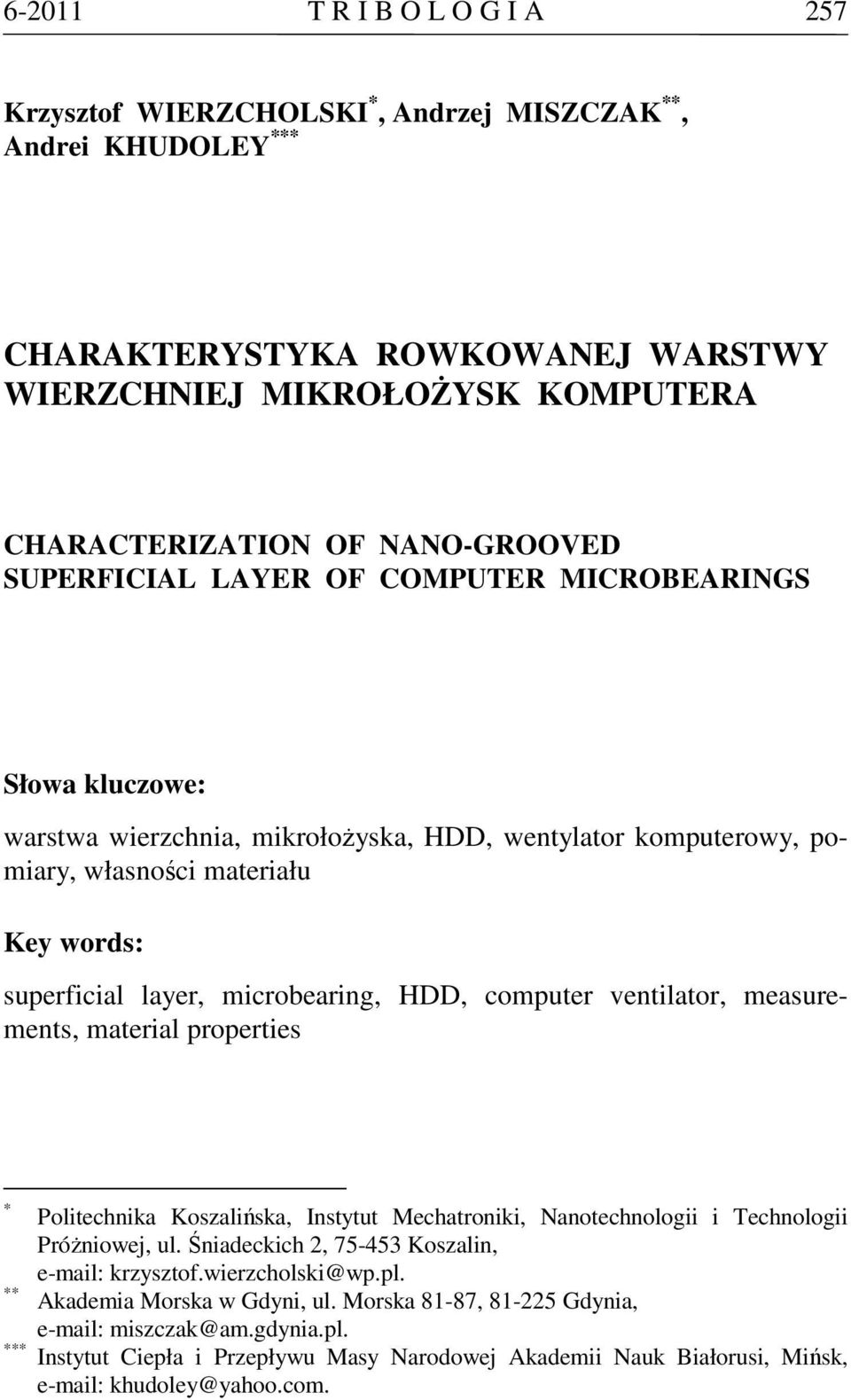 HDD, computer ventilator, measurements, material properties * Politechnika Koszalińska, Instytut Mechatroniki, Nanotechnologii i Technologii Próżniowej, ul.