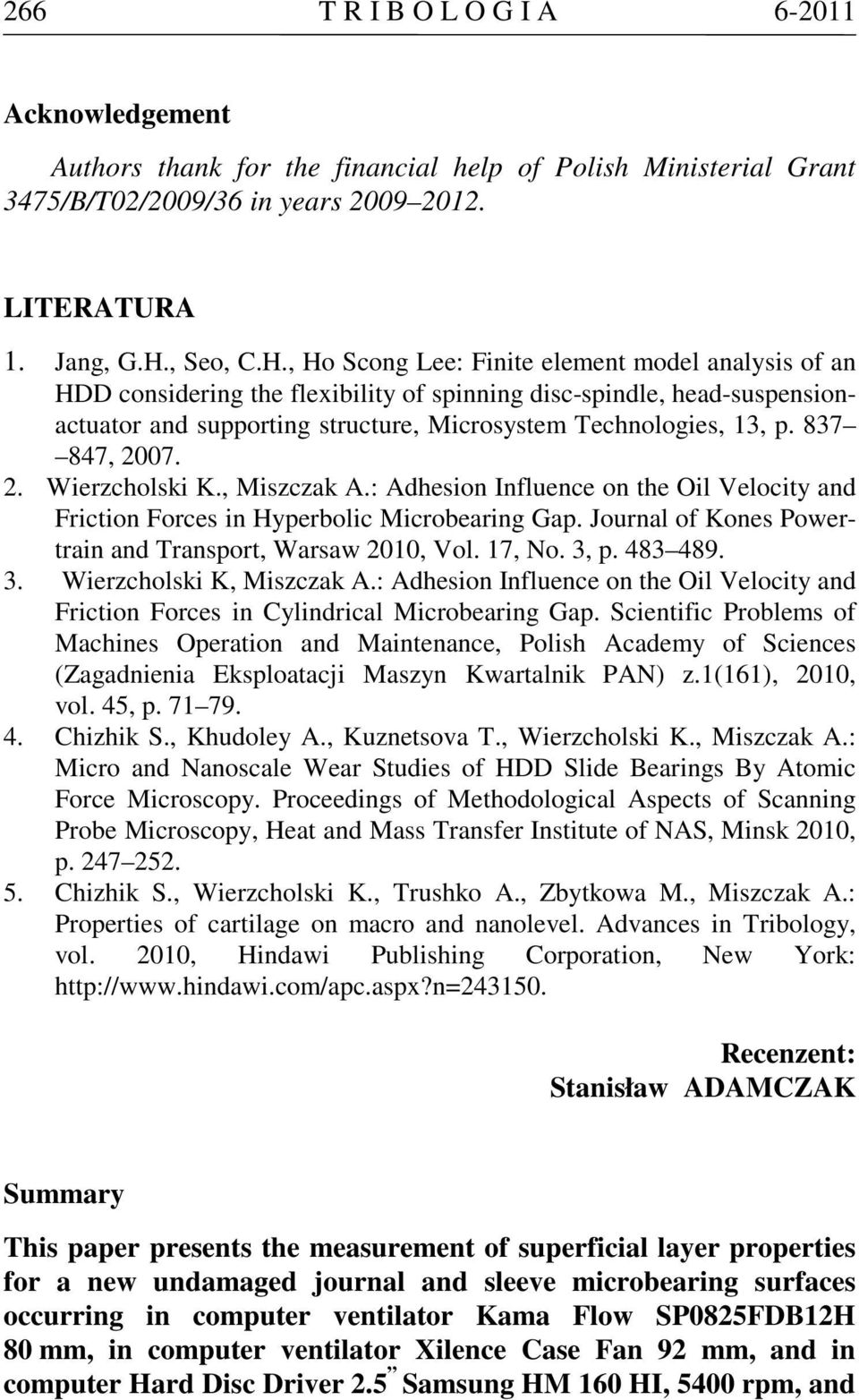 , Ho Scong Lee: Finite element model analysis of an HDD considering the flexibility of spinning disc-spindle, head-suspensionactuator and supporting structure, Microsystem Technologies, 13, p.