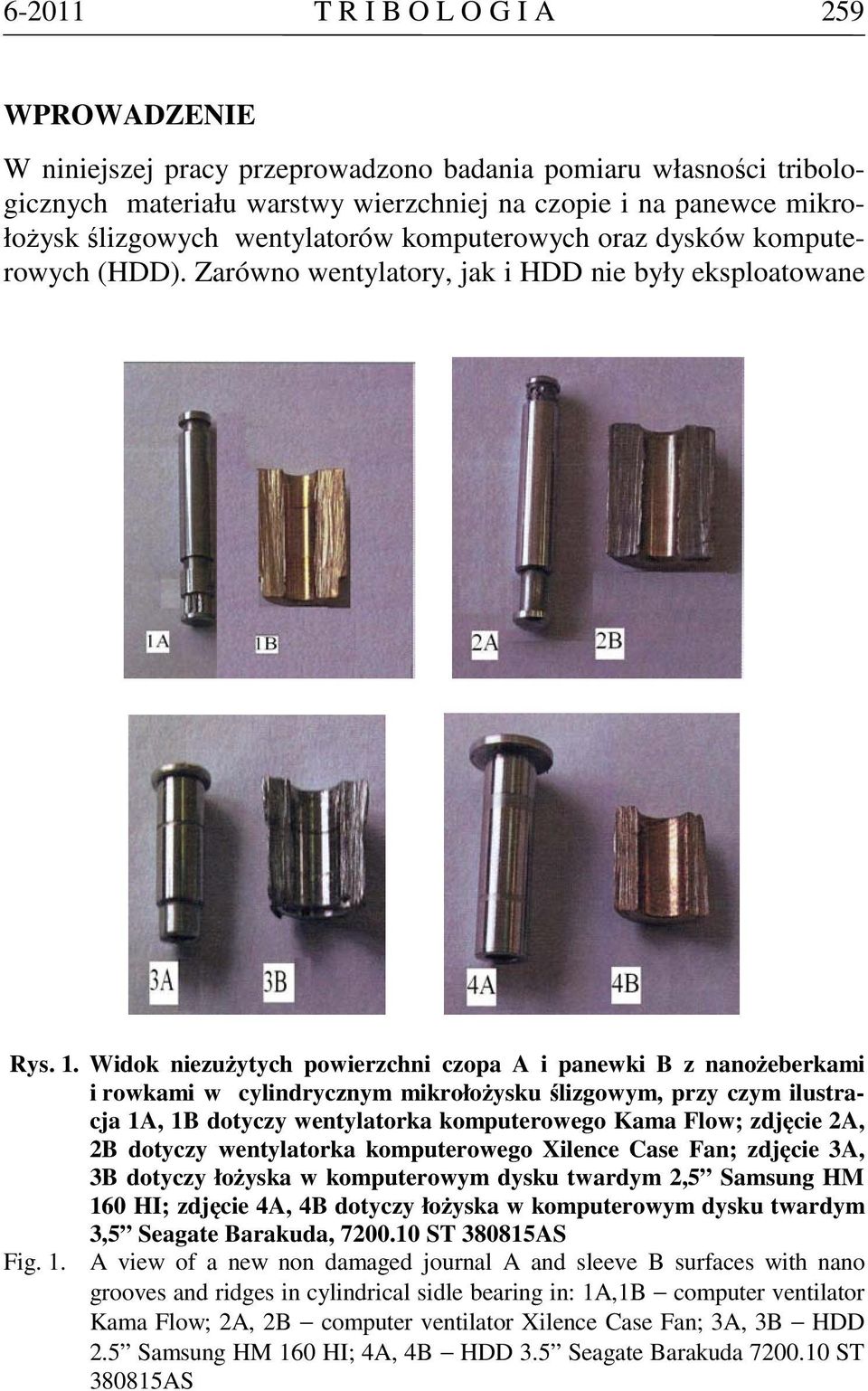 Widok niezużytych powierzchni czopa A i panewki B z nanożeberkami i rowkami w cylindrycznym mikrołożysku ślizgowym, przy czym ilustracja 1A, 1B dotyczy wentylatorka komputerowego Kama Flow; zdjęcie