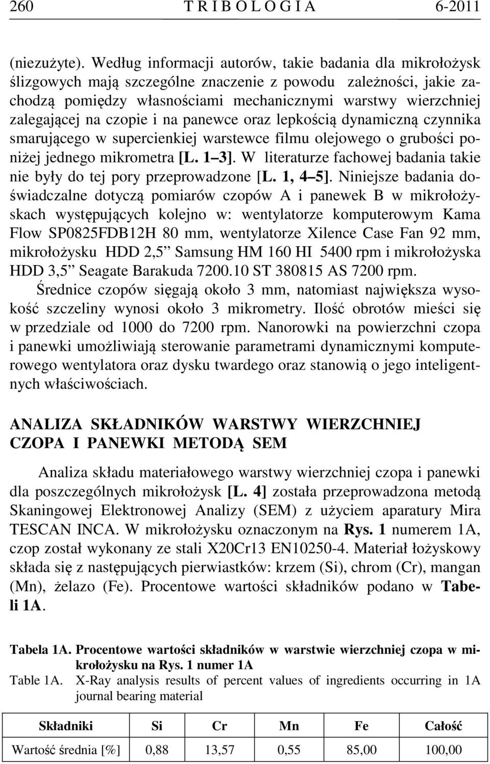 na czopie i na panewce oraz lepkością dynamiczną czynnika smarującego w supercienkiej warstewce filmu olejowego o grubości poniżej jednego mikrometra [L. 1 3].