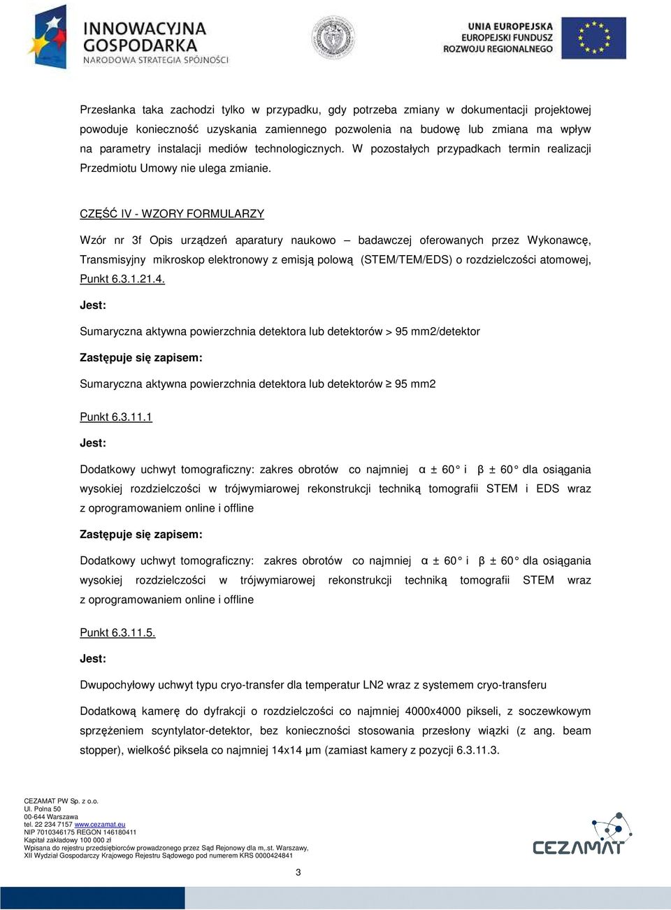 Wzór nr 3f Opis urządzeń aparatury naukowo badawczej oferowanych przez Wykonawcę, Transmisyjny mikroskop elektronowy z emisją polową (STEM/TEM/EDS) o rozdzielczości atomowej, Punkt 6.3.1.21.4.