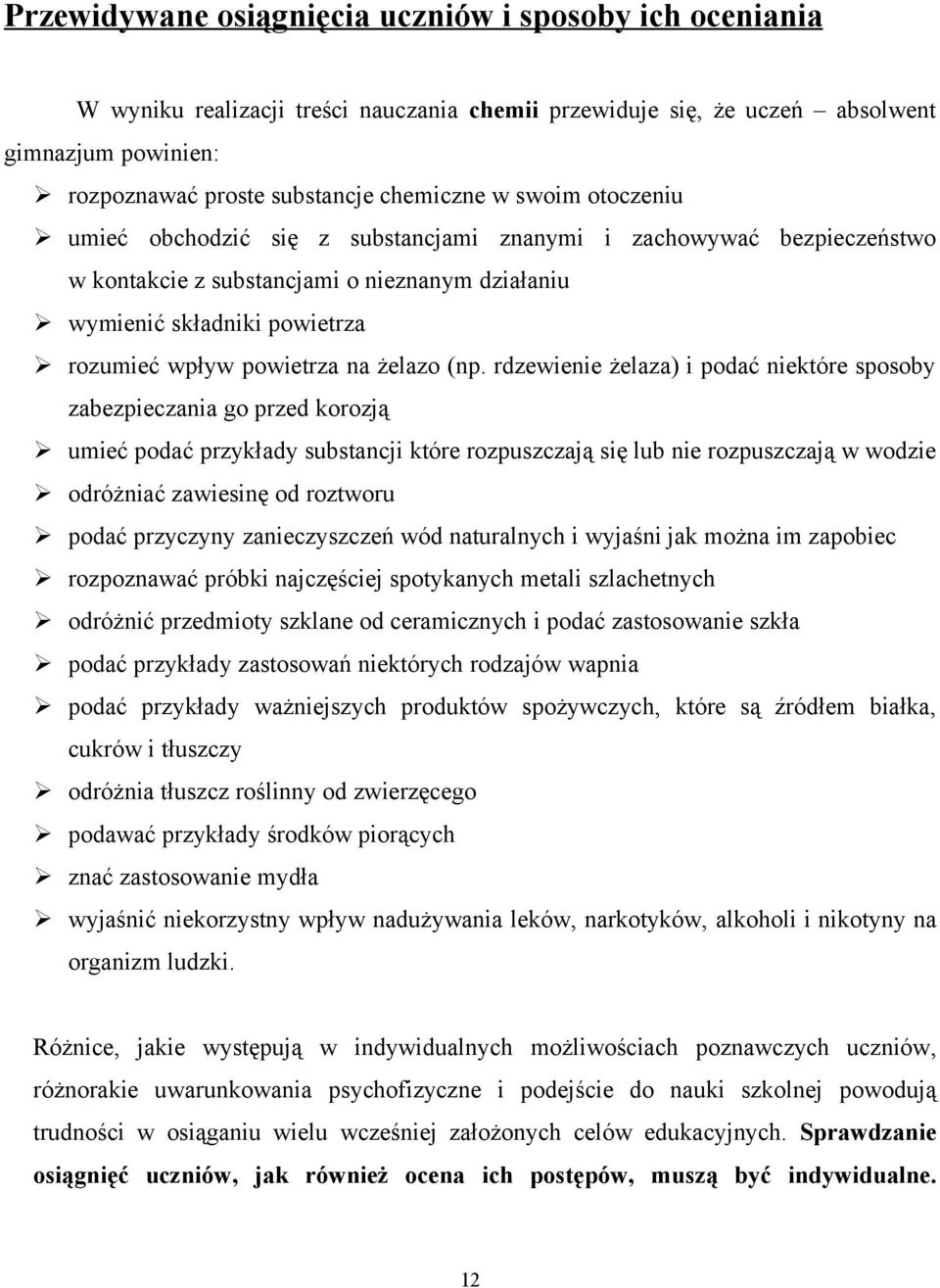 (np. rdzewienie żelaza) i podać niektóre sposoby zabezpieczania go przed korozją umieć podać przykłady substancji które rozpuszczają się lub nie rozpuszczają w wodzie odróżniać zawiesinę od roztworu