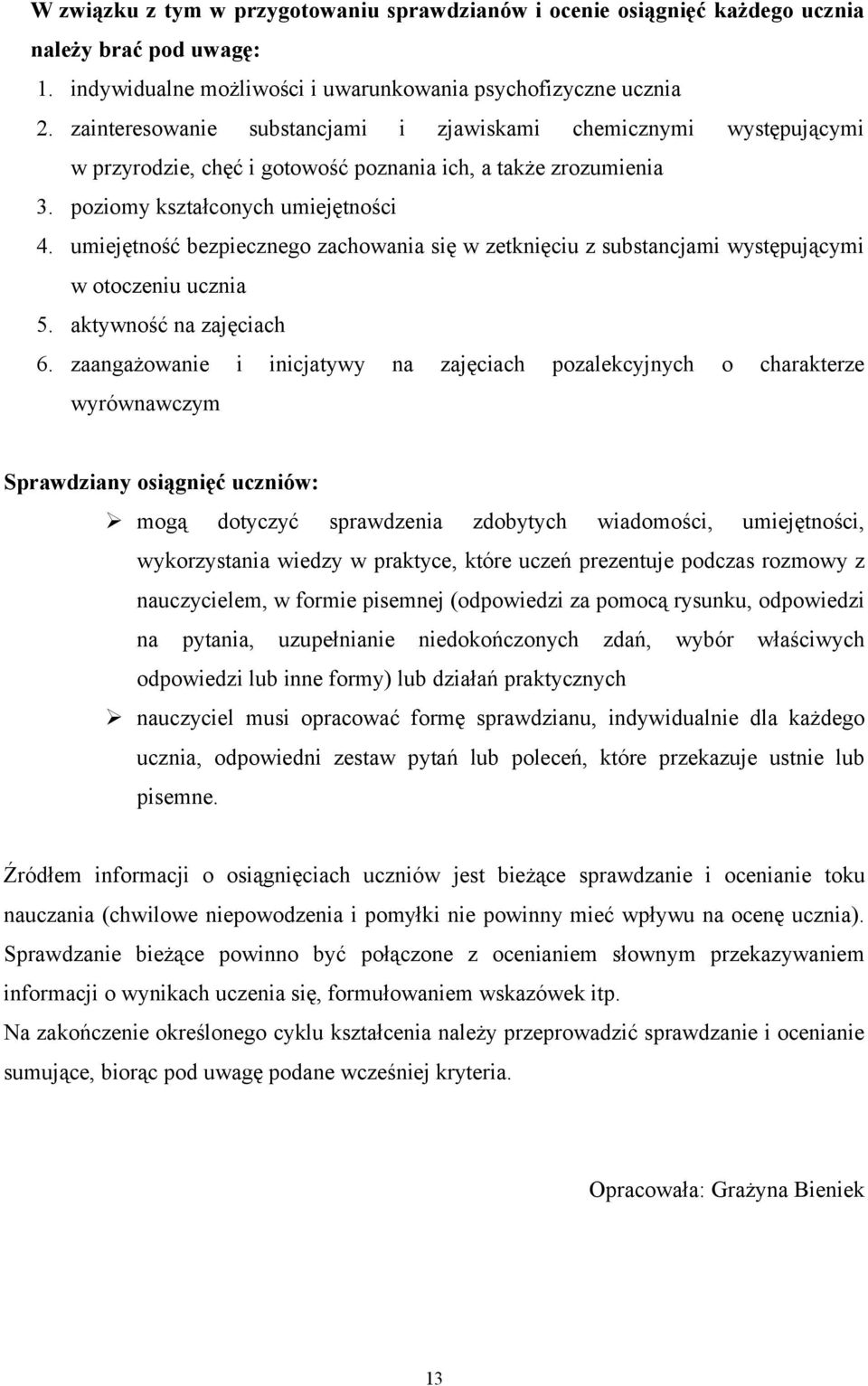 umiejętność bezpiecznego zachowania się w zetknięciu z substancjami występującymi w otoczeniu ucznia 5. aktywność na zajęciach 6.