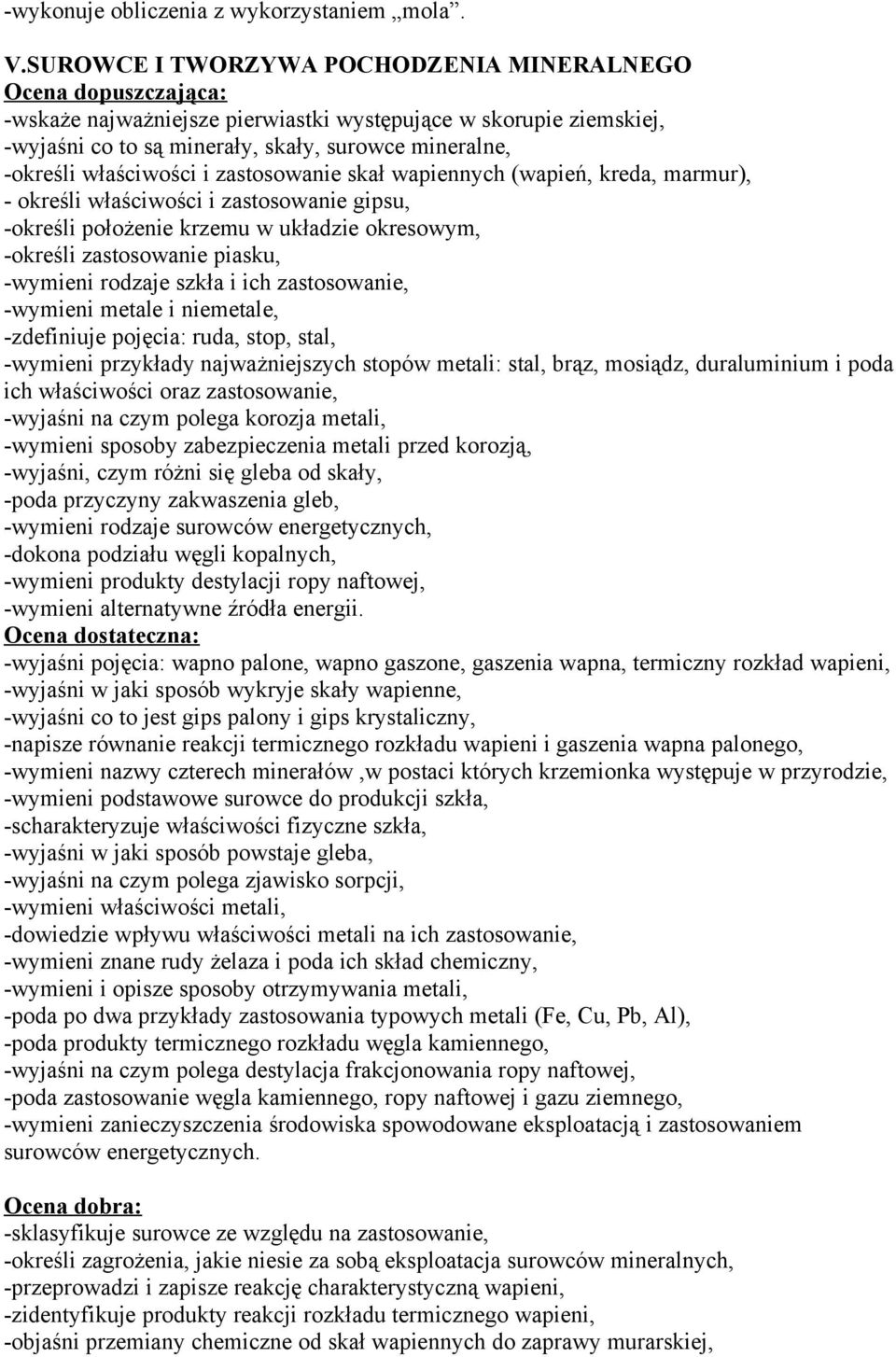 właściwości i zastosowanie skał wapiennych (wapień, kreda, marmur), - określi właściwości i zastosowanie gipsu, -określi położenie krzemu w układzie okresowym, -określi zastosowanie piasku, -wymieni