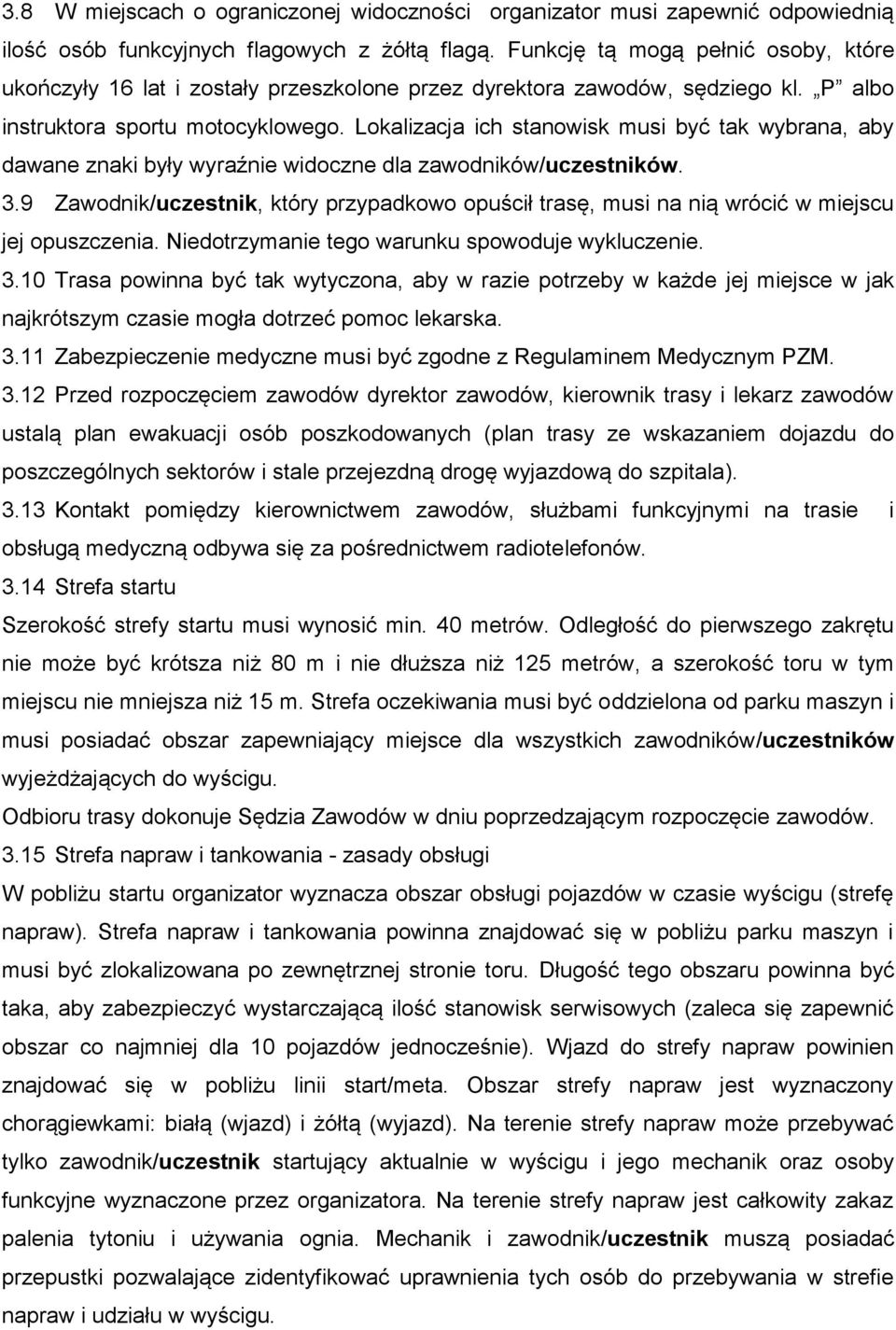 Lokalizacja ich stanowisk musi być tak wybrana, aby dawane znaki były wyraźnie widoczne dla zawodników/uczestników. 3.