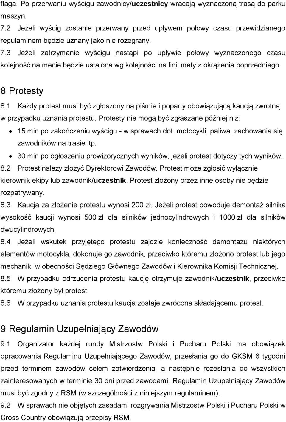 3 Jeżeli zatrzymanie wyścigu nastąpi po upływie połowy wyznaczonego czasu kolejność na mecie będzie ustalona wg kolejności na linii mety z okrążenia poprzedniego. 8 Protesty 8.