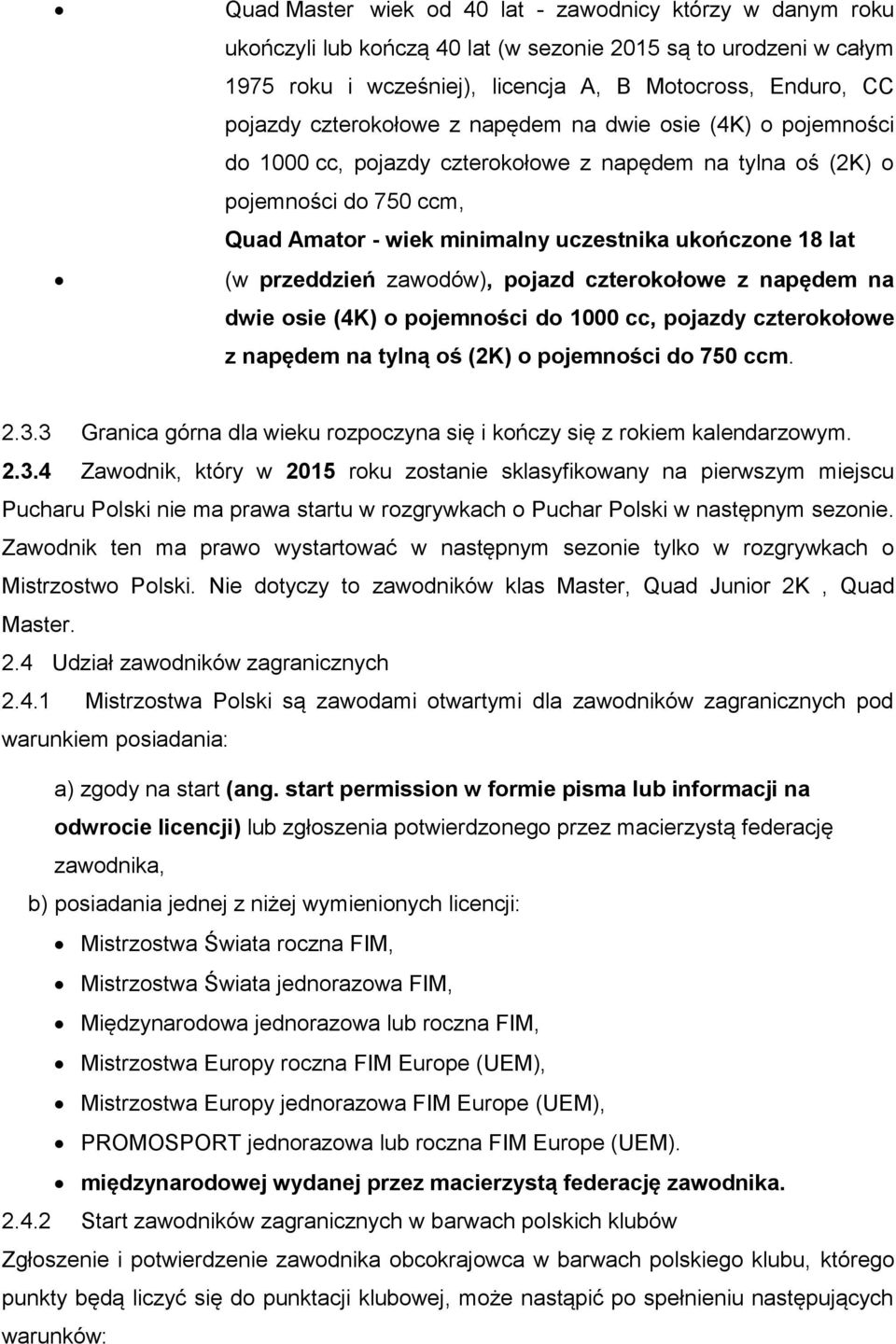 przeddzień zawodów), pojazd czterokołowe z napędem na dwie osie (4K) o pojemności do 1000 cc, pojazdy czterokołowe z napędem na tylną oś (2K) o pojemności do 750 ccm. 2.3.