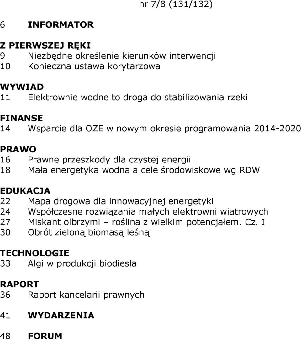 energetyka wodna a cele środowiskowe wg RDW 22 Mapa drogowa dla innowacyjnej energetyki 24 Współczesne rozwiązania małych elektrowni wiatrowych 27