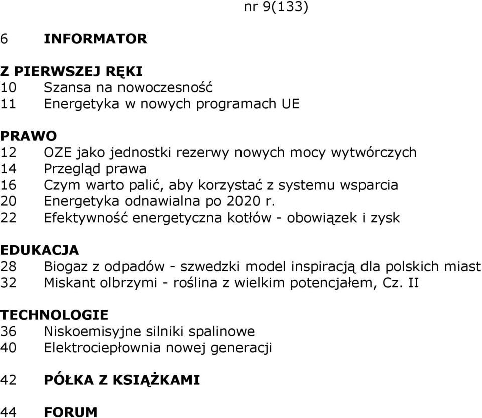 22 Efektywność energetyczna kotłów - obowiązek i zysk 28 Biogaz z odpadów - szwedzki model inspiracją dla polskich miast 32