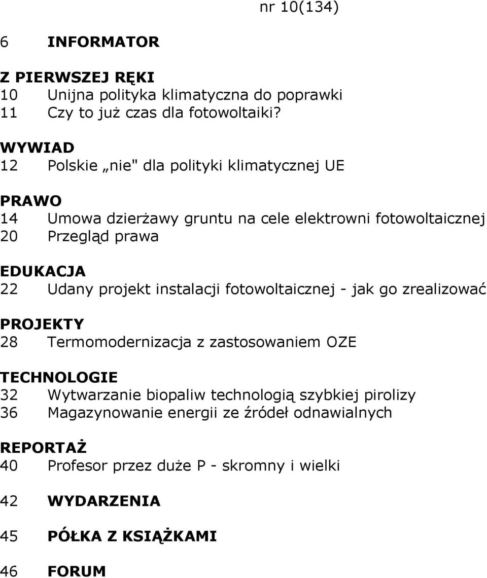 prawa 22 Udany projekt instalacji fotowoltaicznej - jak go zrealizować 28 Termomodernizacja z zastosowaniem OZE 32 Wytwarzanie