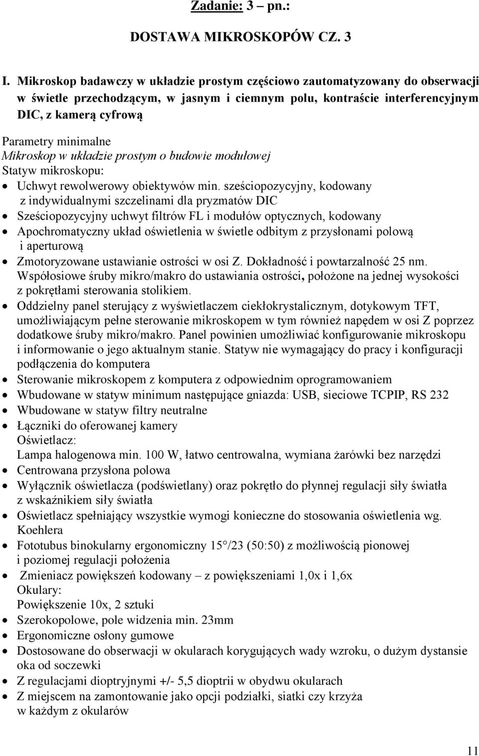 Mikroskop w układzie prostym o budowie modułowej Statyw mikroskopu: Uchwyt rewolwerowy obiektywów min.