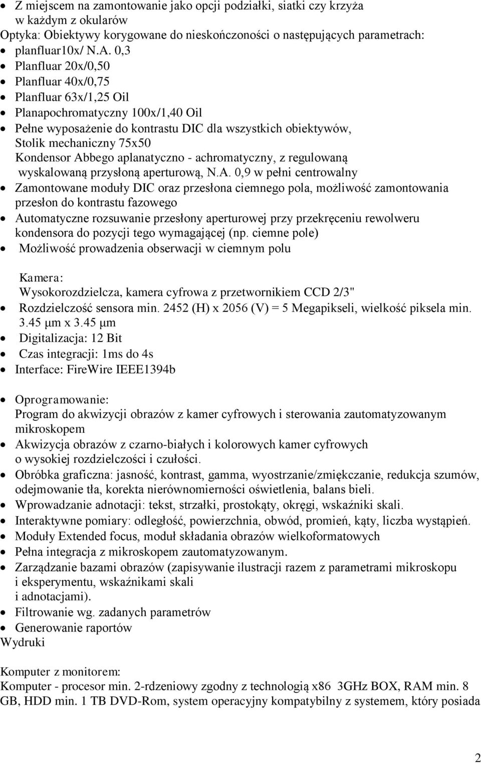 Abbego aplanatyczno - achromatyczny, z regulowaną wyskalowaną przysłoną aperturową, N.A. 0,9 w pełni centrowalny Zamontowane moduły DIC oraz przesłona ciemnego pola, możliwość zamontowania przesłon