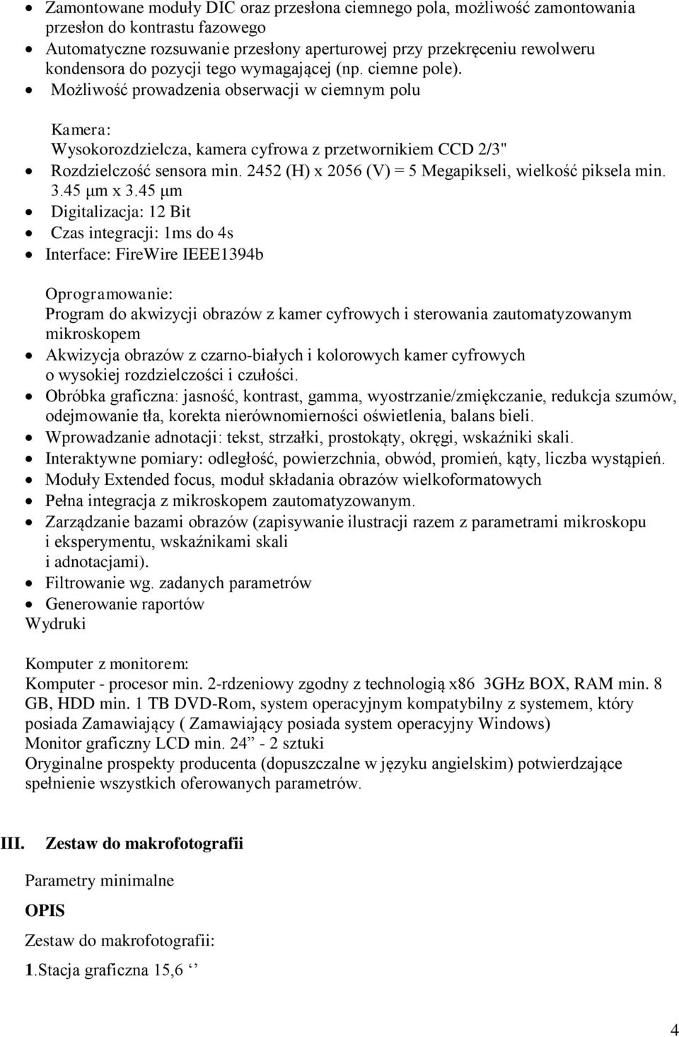 2452 (H) x 2056 (V) = 5 Megapikseli, wielkość piksela min. 3.45 μm x 3.