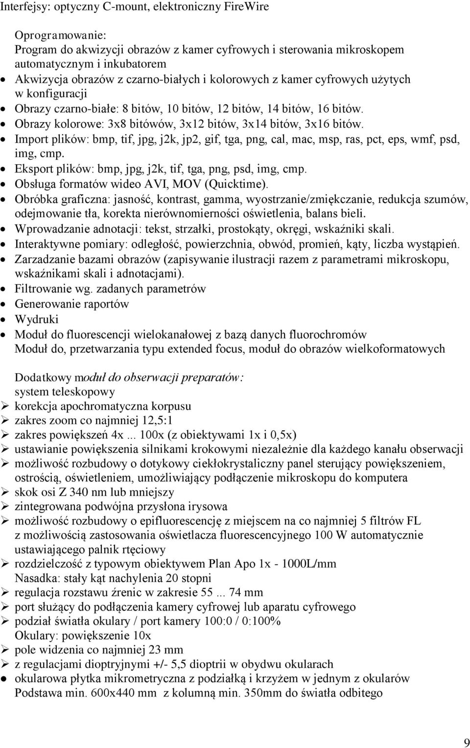 Obrazy kolorowe: 3x8 bitówów, 3x12 bitów, 3x14 bitów, 3x16 bitów. Import plików: bmp, tif, jpg, j2k, jp2, gif, tga, png, cal, mac, msp, ras, pct, eps, wmf, psd, img, cmp.