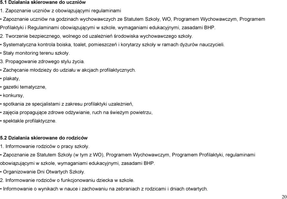 szkole, wymaganiami edukacyjnymi, zasadami BHP. 2. Tworzenie bezpiecznego, wolnego od uzależnień środowiska wychowawczego szkoły.