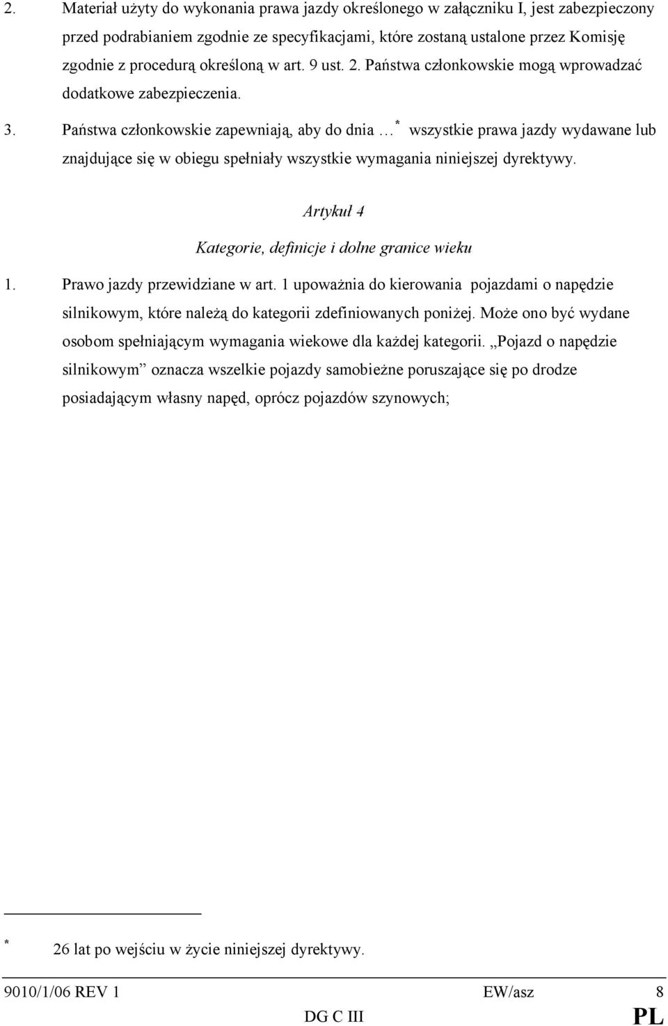 Państwa członkowskie zapewniają, aby do dnia * wszystkie prawa jazdy wydawane lub znajdujące się w obiegu spełniały wszystkie wymagania niniejszej dyrektywy.