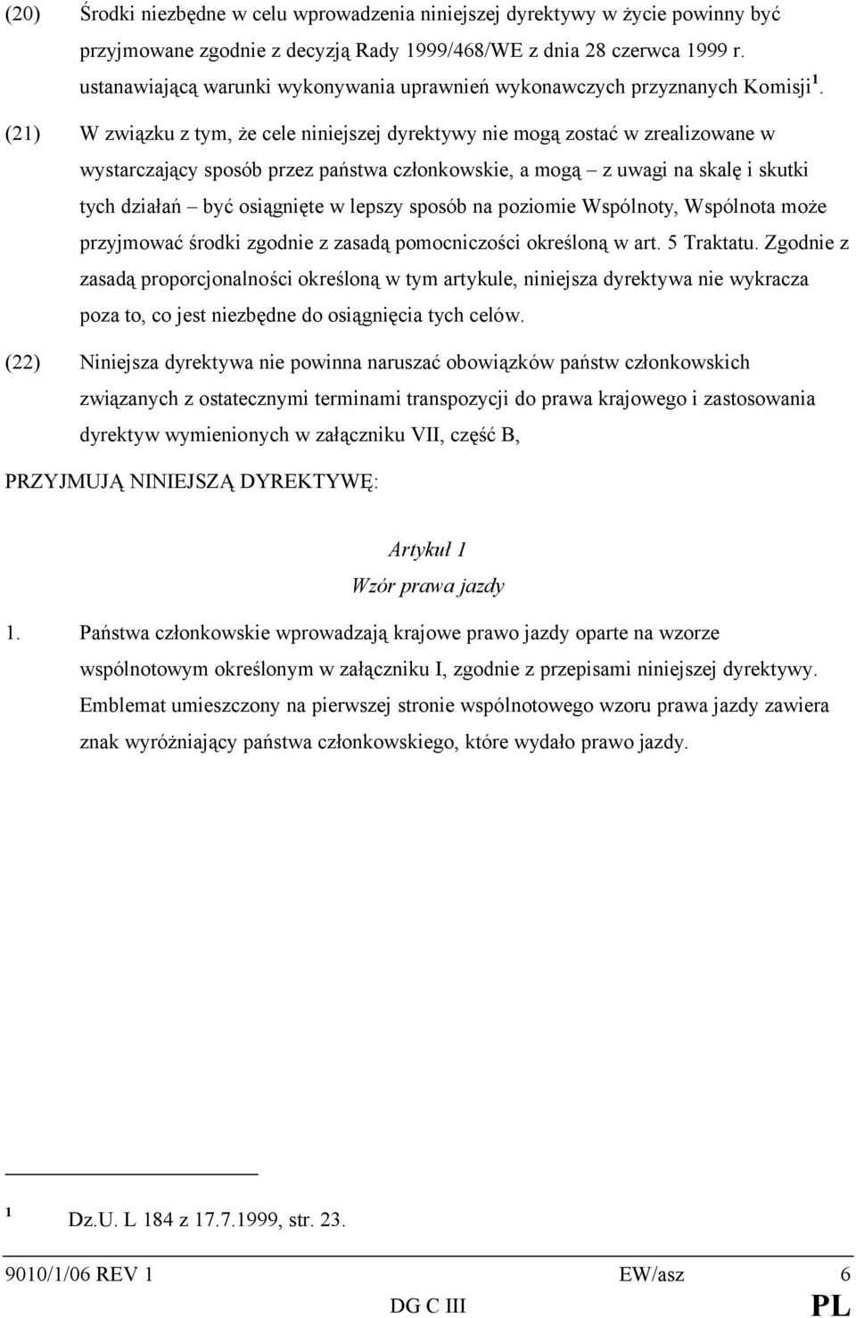 (21) W związku z tym, że cele niniejszej dyrektywy nie mogą zostać w zrealizowane w wystarczający sposób przez państwa członkowskie, a mogą z uwagi na skalę i skutki tych działań być osiągnięte w