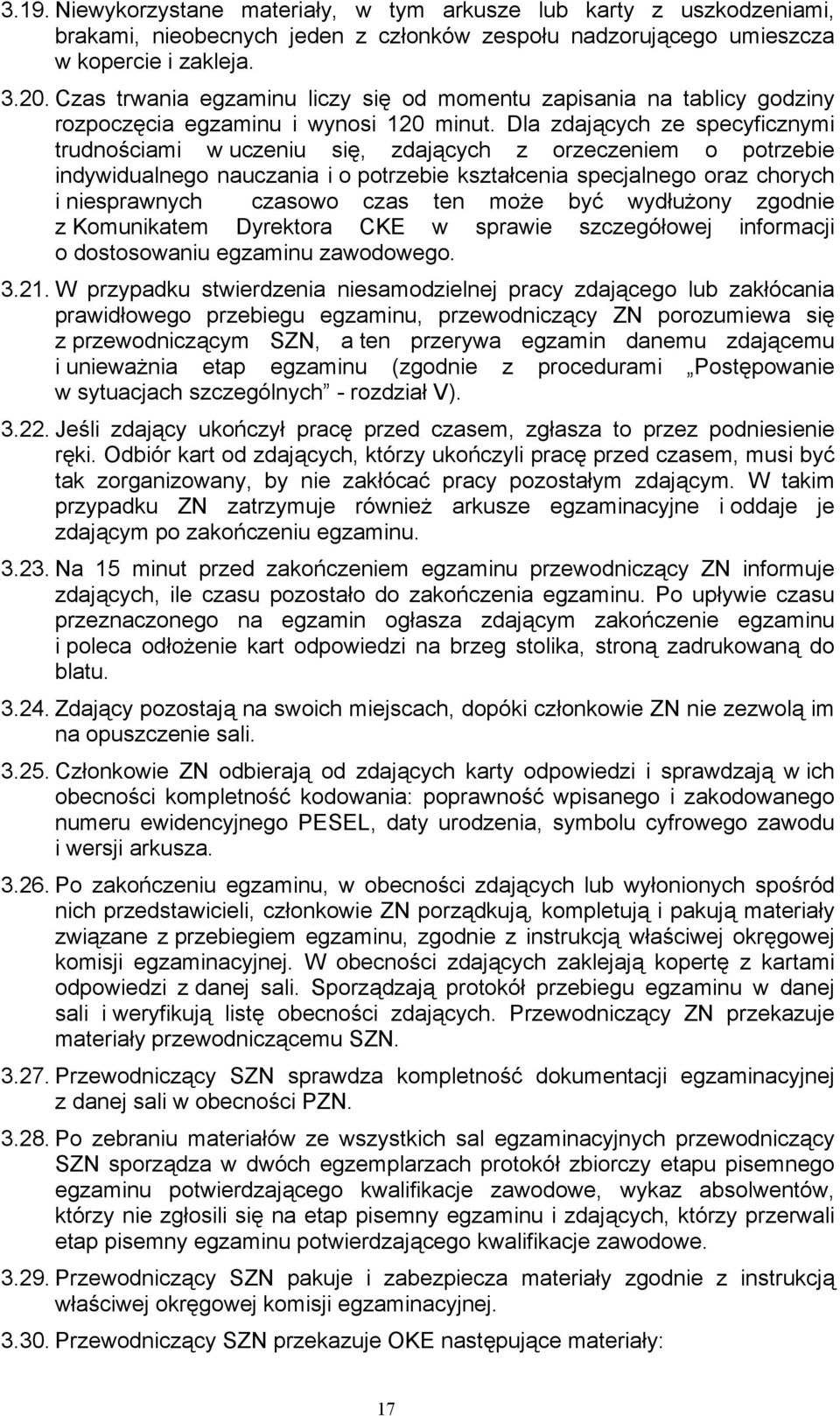 Dla zdających ze specyficznymi trudnościami w uczeniu się, zdających z orzeczeniem o potrzebie indywidualnego nauczania i o potrzebie kształcenia specjalnego oraz chorych i niesprawnych czasowo czas